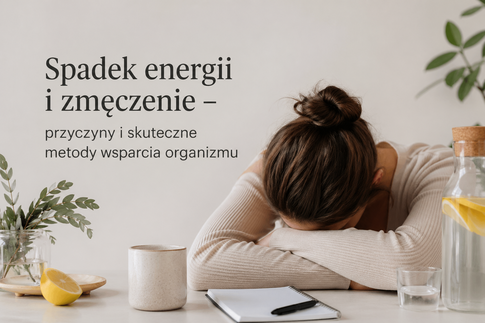 Spadek energii i zmęczenie – przyczyny i skuteczne metody wsparcia organizmu