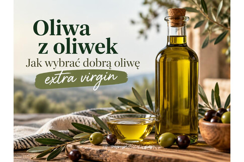 Oliwa z oliwek - jak wybrać dobrą oliwę extra virgin