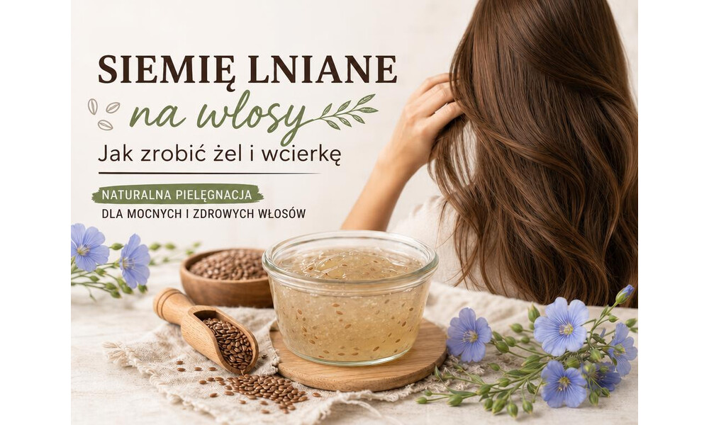 Siemię lniane na włosy - jak zrobić żel i wcierkę