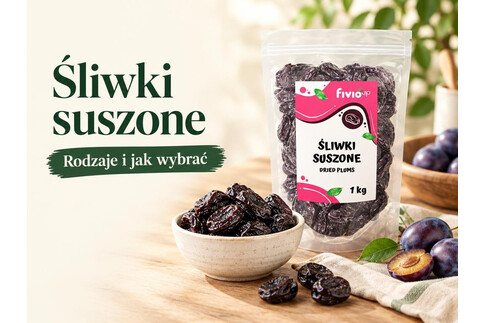 Śliwki suszone - rodzaje, skład i jak wybrać dobre